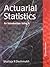 Actuarial Statistics by Shailaja R. Deshmukh