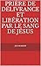 Prière de délivrance et libération par le Sang de Jésus (French Edition)