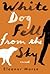 White Dog Fell From the Sky by Eleanor  Morse