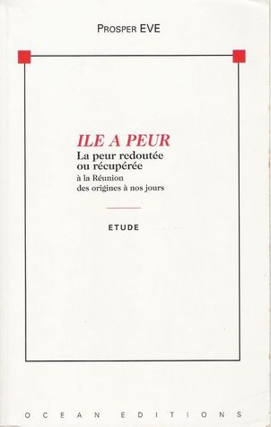 Ile à peur : La peur redoutée ou récupérée à la Réunion des origines à nos jours