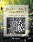 Narrative Therapy Trauma Manual : A Principle-Based Approach (Paperback)