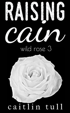 Raising Cain (Wild Rose Series Book 3)