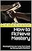 Accomplish & Achieve your Long Term Goals by Setting Goals PROPERLY: Achieve Mastery in your Field & Take Massive Right Action towards your Dreams