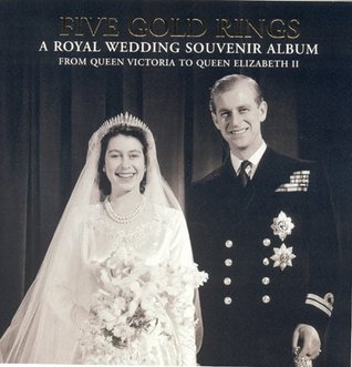 Five Gold Rings: A Royal Wedding Souvenir Album from Queen Victoria to Queen Elizabeth II (Hardcover)