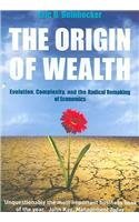The Origin Of Wealth: Evolution, Complexity, and the Radical Remaking of Economics