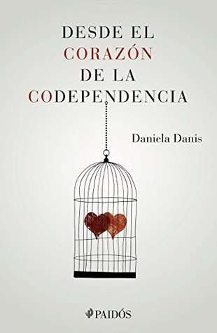 Desde el corazón de la codependencia (Spanish Edition)