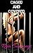 Caged and Covered: (Taboo, BDSM, Bukkake, Dark, Revenge, Billionaire, Group, Cage)