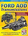 Ford AOD Transmissions: Rebuilding and Modifying the AOD, AODE and 4R70W (SA Design Workbench How-To Book 279)