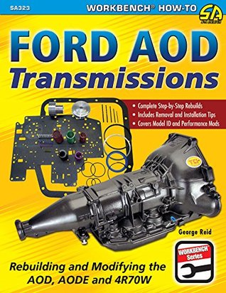 Ford AOD Transmissions: Rebuilding and Modifying the AOD, AODE and 4R70W (SA Design Workbench How-To Book 279)