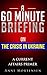 A 60 Minute Briefing on The Crisis in Ukraine (A Current Affairs Primer)