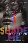 Shade Me by Jennifer  Brown