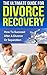 Divorce Recovery: The Ultimate Guide How to Succeed After a Divorce or Separation