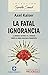 La Fatal Ignorancia: La ano...