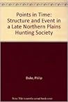 Points in Time: Structure and Event in a Late Northern Plains Hunting Society Points in Time: Structure and Event in a Late Northern Plains Hunting Society