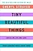 Tiny Beautiful Things by Cheryl Strayed Tiny Beautiful Things by Cheryl Strayed