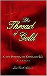 The Thread of Gold: God's Purpose, the Cross, and Me