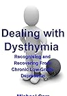 Dealing with Dysthymia: Recognising and Recovering from Chronic, Low-Grade Depression
