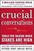 Crucial Conversations: Tools for Talking When Stakes Are High