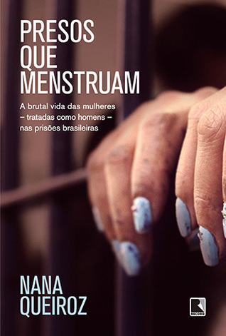 Presos que menstruam: A brutal vida das mulheres - tratadas como homens - nas prisões brasileiras (Paperback)