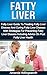 Fatty Liver: Fatty Liver Guide To Treating Fatty Liver Disease And Curing Fatty Liver Disease With Strategies For Preventing Fatty Liver Disease Including ... Health And FLD Fatty Liver Disease)