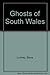 Ghosts of South Wales