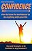 CONFIDENCE: How to be Confident and have Self Confidence for women and men, Hacks, Tips and Strategies. (Confidence, Self Esteem, How to be confident, Confidence)