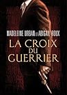 La croix du guerrier by Madeleine Urban