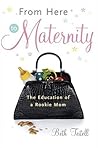 From Here to Maternity: The Education of a Rookie Mom