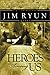 Heroes Among Us: Deep Within Each of Us Dwells the Heart of a Hereo