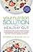 Your Nutrition Solution to a Healthy Gut: A Meal-Based Plan to Help Prevent and Treat Constipation, Diverticulitis, Ulcers, and Other Common Digestive Problems