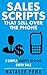 SALES SCRIPTS: 5 Simple Scripts to Sell ANYTHING Over The Phone (Sales, Phone Sales, Selling, Sales Scripts Book 2)