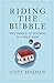 Riding The Bubble: The World of Housing is a Wild Ride