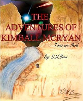 The Adventures of Kimball McRyan Times are Hard