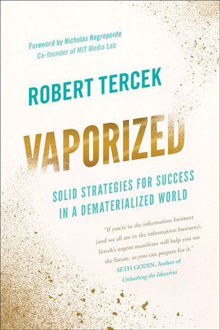Vaporized: Solid Strategies for Success in a Dematerialized World
