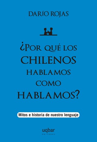 ¿Por qué los chilenos hablamos como hablamos?
