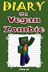 Diary of a Vegan Minecraft Zombie (An Unofficial Minecraft Book)
