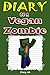 Diary of a Vegan Minecraft Zombie by Mindcraft Steve Diary of a Vegan Minecraft Zombie by Mindcraft Steve