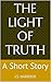 The Light of Truth: A Short...