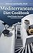 Mediterranean Diet Cookbook - Delicious and Healthy Mediterranean Meals: Mediterranean Cuisine - Mediterranean Diet for Beginners - Mediterranean Diet Recipes