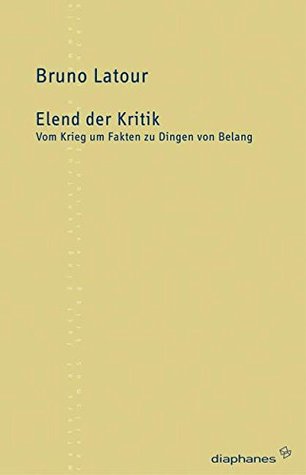 Elend der Kritik: Vom Krieg um Fakten zu Dingen von Belang