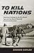 To Kill Nations: American Strategy in the Air-Atomic Age and the Rise of Mutually Assured Destruction