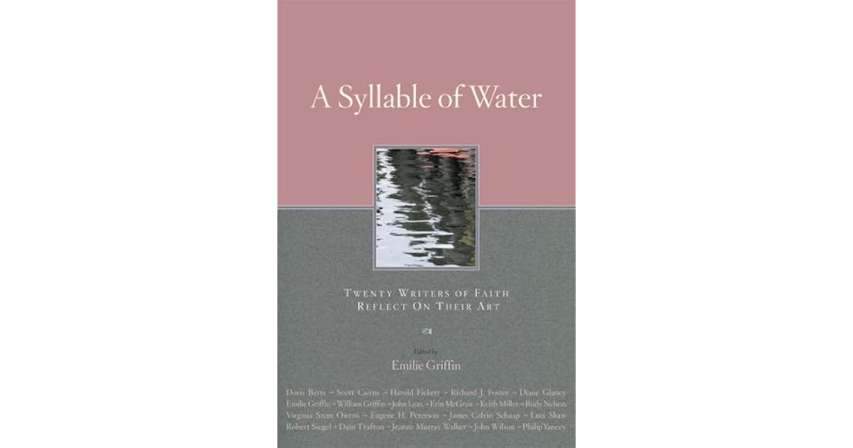 A Syllable of Water Twenty Writers of Faith Reflect on Their Art by