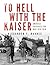 To Hell with the Kaiser, Vol. I by Alexander F. Barnes
