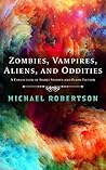 Zombies, Vampires, Aliens, and Oddities by Michael    Robertson