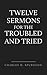Twelve Sermons for the Troubled and Tried