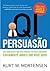 QI de Persuasão: Dez habilidades que você precisa ter para conseguir exatamente aquilo que você quer (Portuguese Edition)