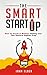 The Smart Startup: How To Crush It Without Falling Into The Venture Capital Trap (Smart Startup Series Book 1)