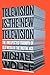 Television Is the New Television by Michael  Wolff