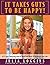 It Takes Guts To Be Happy: ...