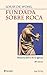Fundada sobre roca by Louis de Wohl